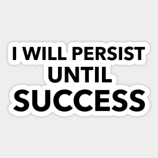 I Will Persist Until Success Sticker